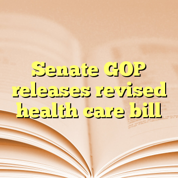 Senate GOP releases revised health care bill
