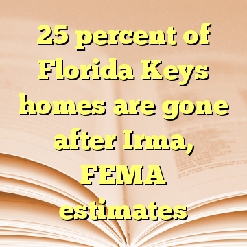 25 percent of Florida Keys homes are gone after Irma, FEMA estimates