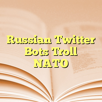 Russian Twitter Bots Troll NATO