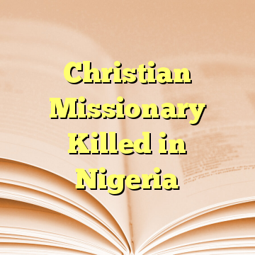 Christian Missionary Killed in Nigeria