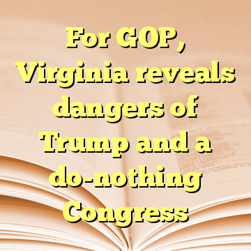 For GOP, Virginia reveals dangers of Trump and a do-nothing Congress