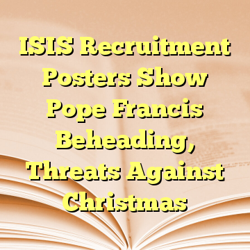 ISIS Recruitment Posters Show Pope Francis Beheading, Threats Against Christmas