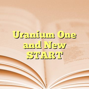 Uranium One and New START