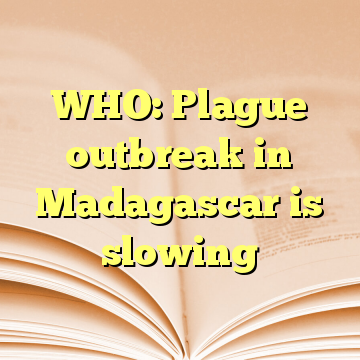 WHO: Plague outbreak in Madagascar is slowing