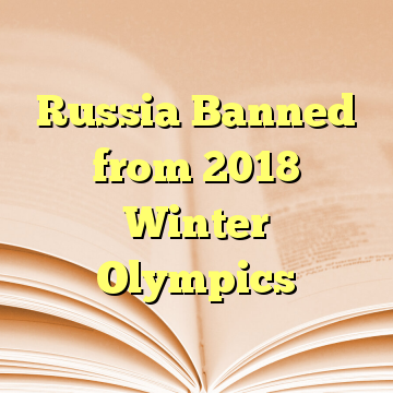 Russia Banned from 2018 Winter Olympics