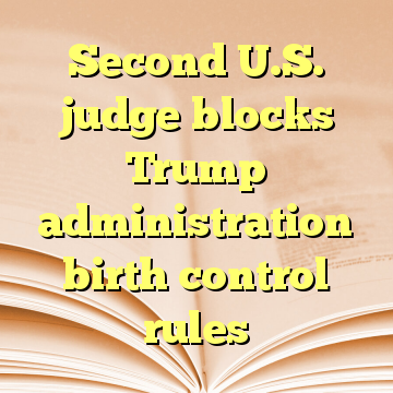Second U.S. judge blocks Trump administration birth control rules