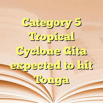 Category 5 Tropical Cyclone Gita expected to hit Tonga