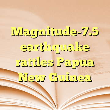 Magnitude-7.5 earthquake rattles Papua New Guinea