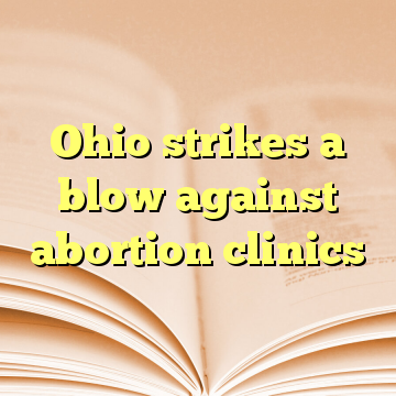 Ohio strikes a blow against abortion clinics