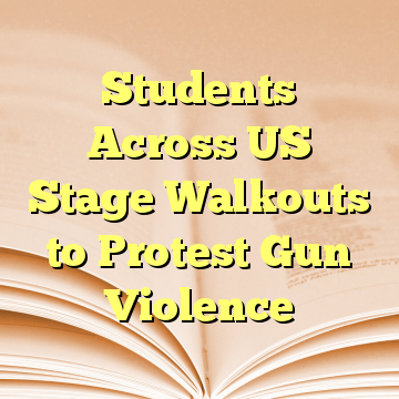 Students Across US Stage Walkouts to Protest Gun Violence