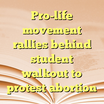 Pro-life movement rallies behind student walkout to protest abortion