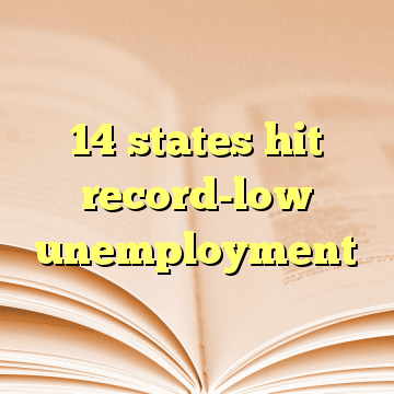 14 states hit record-low unemployment