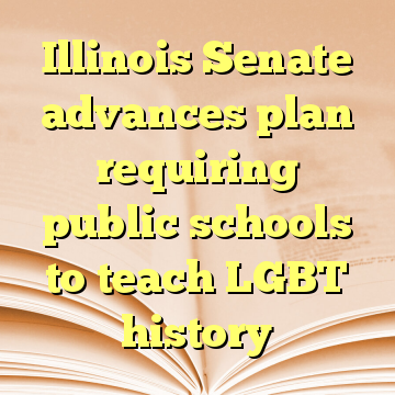 Illinois Senate advances plan requiring public schools to teach LGBT history