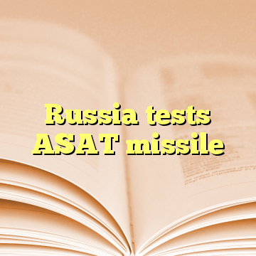 Russia tests ASAT missile